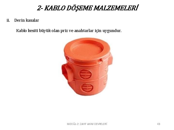 2 - KABLO DÖŞEME MALZEMELERİ ii. Derin kasalar Kablo kesiti büyük olan priz ve