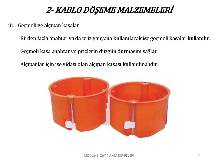 2 - KABLO DÖŞEME MALZEMELERİ iii. Geçmeli ve alçıpan kasalar Birden fazla anahtar ya