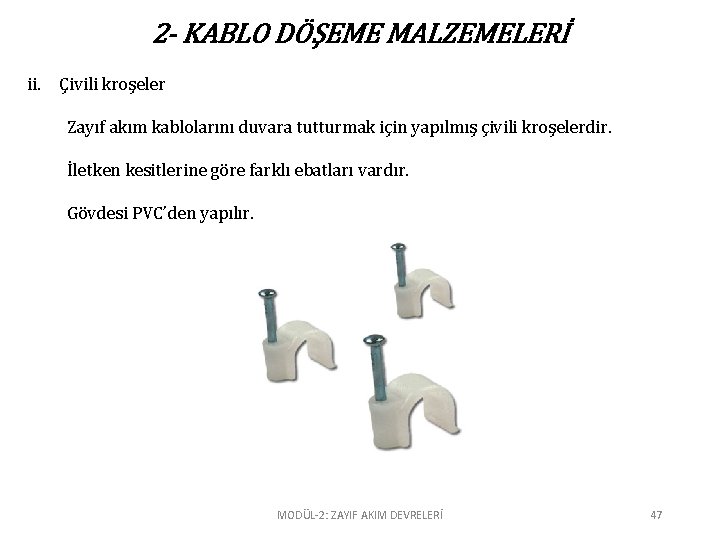 2 - KABLO DÖŞEME MALZEMELERİ ii. Çivili kroşeler Zayıf akım kablolarını duvara tutturmak için