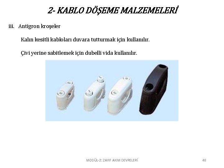 2 - KABLO DÖŞEME MALZEMELERİ iii. Antigron kroşeler Kalın kesitli kabloları duvara tutturmak için