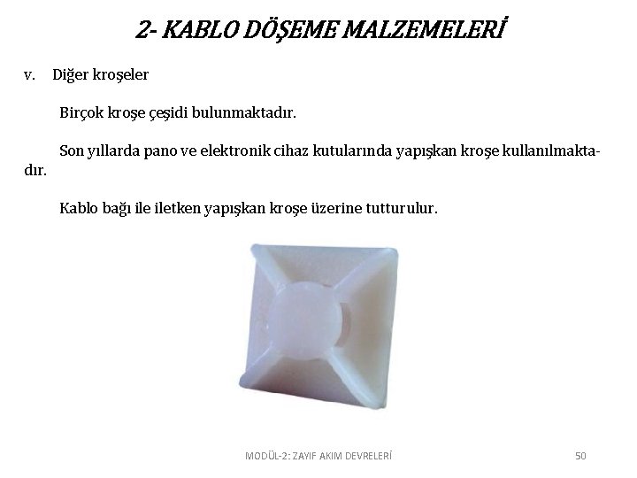 2 - KABLO DÖŞEME MALZEMELERİ v. Diğer kroşeler Birçok kroşe çeşidi bulunmaktadır. Son yıllarda