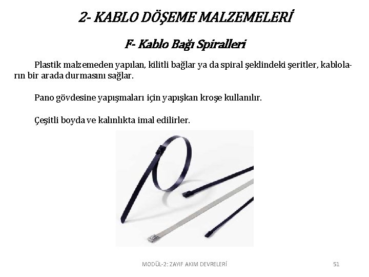 2 - KABLO DÖŞEME MALZEMELERİ F- Kablo Bağı Spiralleri Plastik malzemeden yapılan, kilitli bağlar