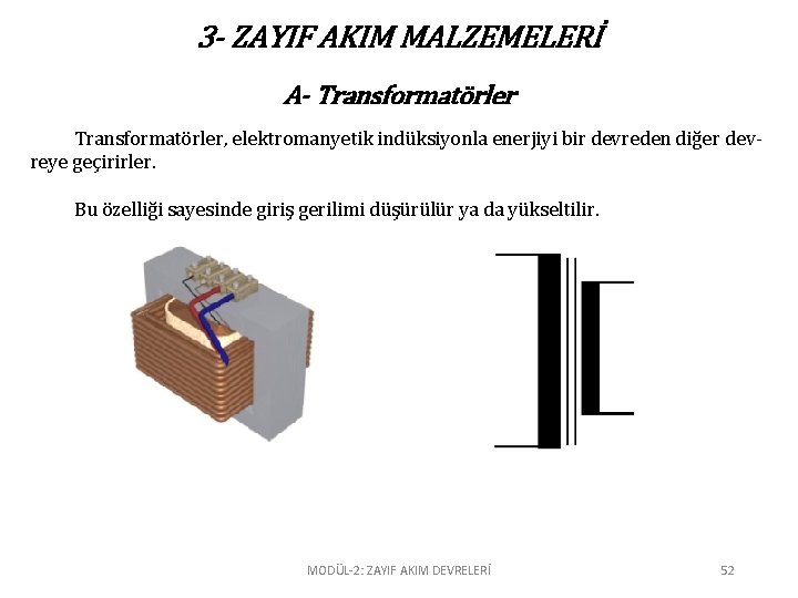 3 - ZAYIF AKIM MALZEMELERİ A- Transformatörler, elektromanyetik indüksiyonla enerjiyi bir devreden diğer devreye