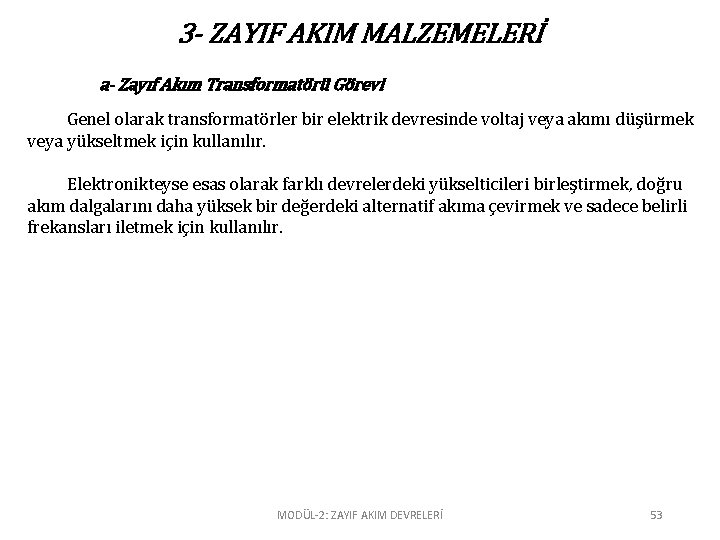 3 - ZAYIF AKIM MALZEMELERİ a- Zayıf Akım Transformatörü Görevi Genel olarak transformatörler bir