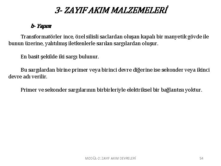 3 - ZAYIF AKIM MALZEMELERİ b- Yapısı Transformatörler ince, özel silisli saclardan oluşan kapalı