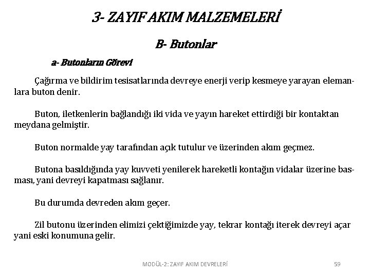 3 - ZAYIF AKIM MALZEMELERİ B- Butonlar a- Butonların Görevi Çağırma ve bildirim tesisatlarında