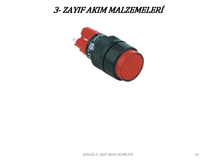 3 - ZAYIF AKIM MALZEMELERİ MODÜL-2: ZAYIF AKIM DEVRELERİ 60 