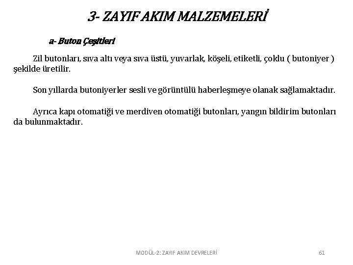 3 - ZAYIF AKIM MALZEMELERİ a- Buton Çeşitleri Zil butonları, sıva altı veya sıva