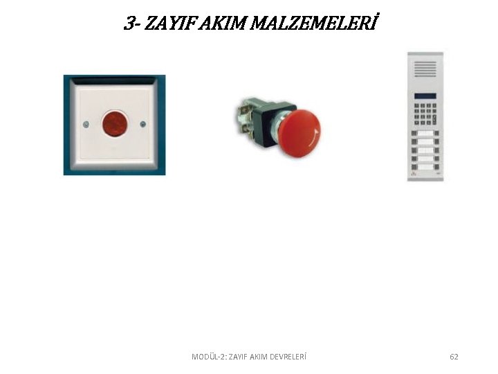 3 - ZAYIF AKIM MALZEMELERİ MODÜL-2: ZAYIF AKIM DEVRELERİ 62 