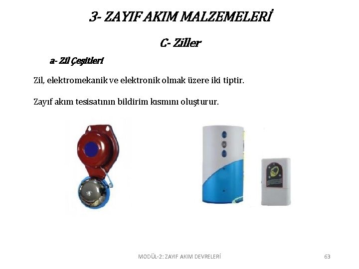 3 - ZAYIF AKIM MALZEMELERİ C- Ziller a- Zil Çeşitleri Zil, elektromekanik ve elektronik