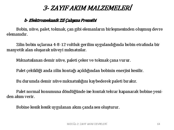 3 - ZAYIF AKIM MALZEMELERİ b- Elektromekanik Zil Çalışma Prensibi Bobin, nüve, palet, tokmak,