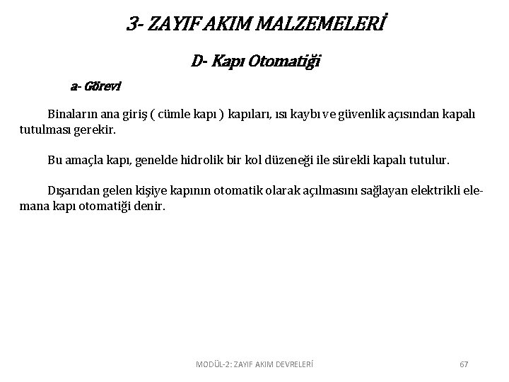 3 - ZAYIF AKIM MALZEMELERİ D- Kapı Otomatiği a- Görevi Binaların ana giriş (