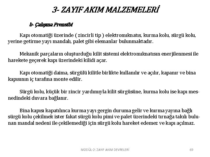 3 - ZAYIF AKIM MALZEMELERİ b- Çalışma Prensibi Kapı otomatiği üzerinde ( zincirli tip