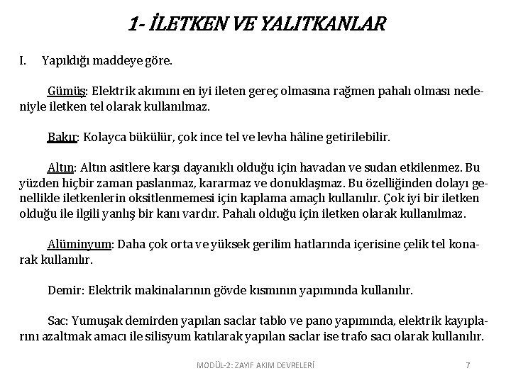 1 - İLETKEN VE YALITKANLAR I. Yapıldığı maddeye göre. Gümüş: Elektrik akımını en iyi