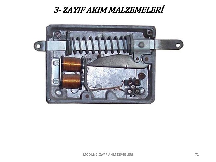 3 - ZAYIF AKIM MALZEMELERİ MODÜL-2: ZAYIF AKIM DEVRELERİ 71 