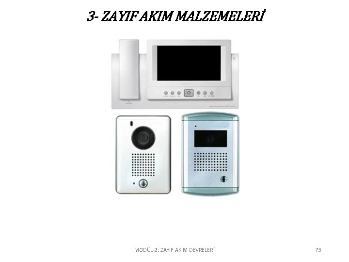 3 - ZAYIF AKIM MALZEMELERİ MODÜL-2: ZAYIF AKIM DEVRELERİ 73 