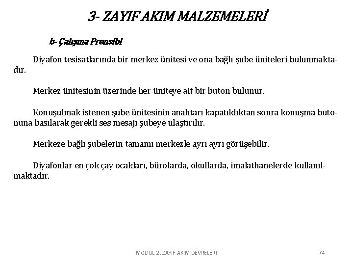 3 - ZAYIF AKIM MALZEMELERİ b- Çalışma Prensibi Diyafon tesisatlarında bir merkez ünitesi ve