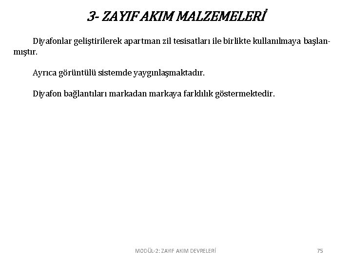 3 - ZAYIF AKIM MALZEMELERİ Diyafonlar geliştirilerek apartman zil tesisatları ile birlikte kullanılmaya başlanmıştır.