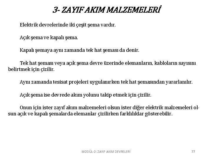 3 - ZAYIF AKIM MALZEMELERİ Elektrik devrelerinde iki çeşit şema vardır. Açık şema ve