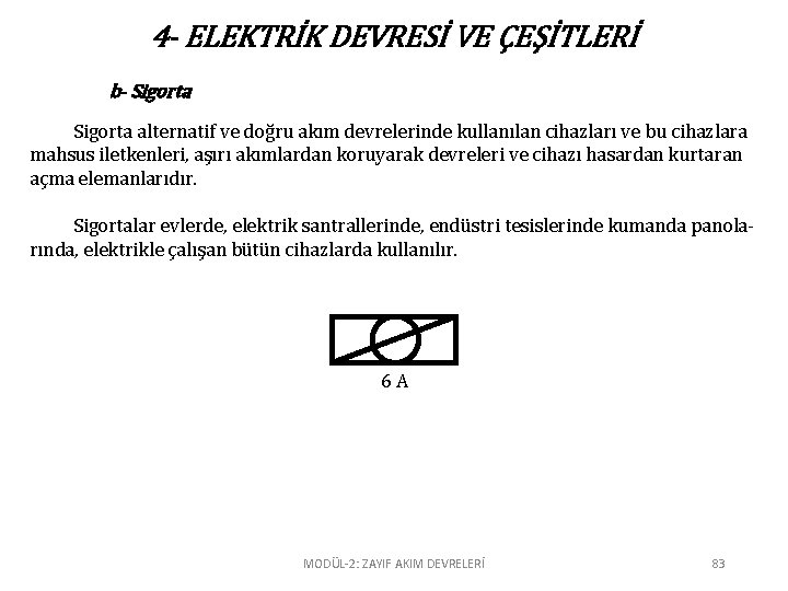 4 - ELEKTRİK DEVRESİ VE ÇEŞİTLERİ b- Sigorta alternatif ve doğru akım devrelerinde kullanılan