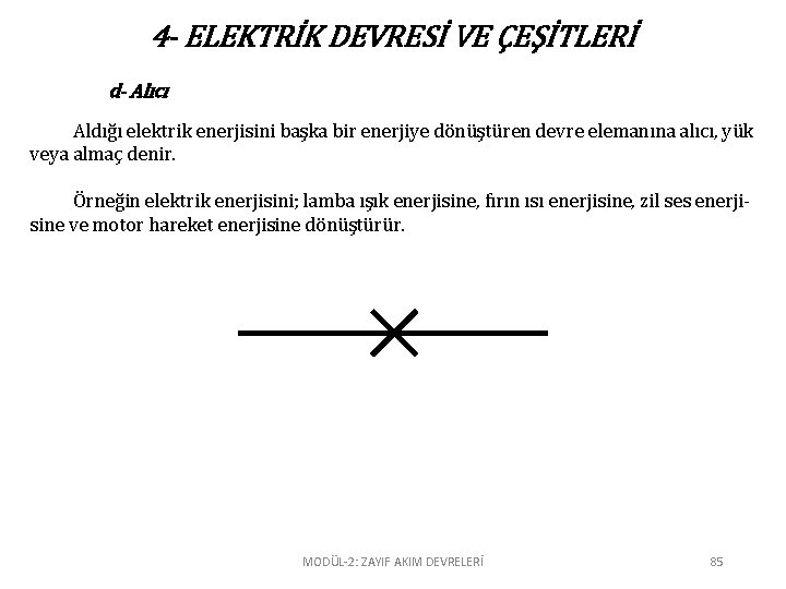 4 - ELEKTRİK DEVRESİ VE ÇEŞİTLERİ d- Alıcı Aldığı elektrik enerjisini başka bir enerjiye