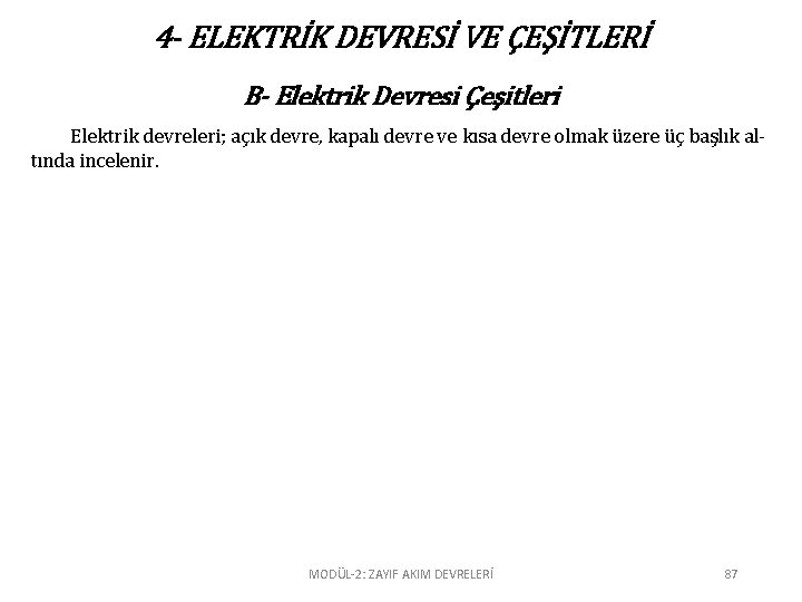 4 - ELEKTRİK DEVRESİ VE ÇEŞİTLERİ B- Elektrik Devresi Çeşitleri Elektrik devreleri; açık devre,