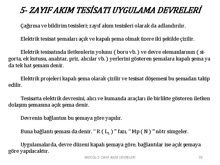 5 - ZAYIF AKIM TESİSATI UYGULAMA DEVRELERİ Çağırma ve bildirim tesisleri; zayıf akım tesisleri