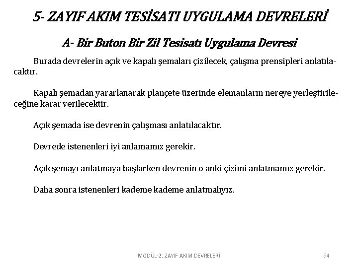 5 - ZAYIF AKIM TESİSATI UYGULAMA DEVRELERİ A- Bir Buton Bir Zil Tesisatı Uygulama