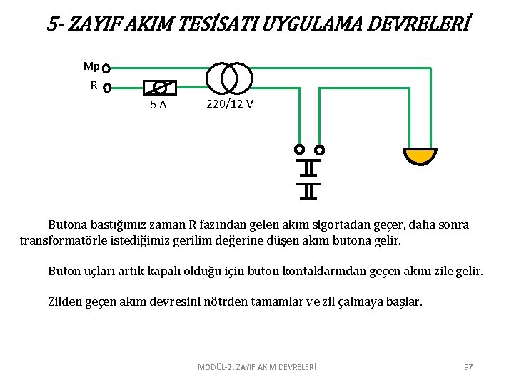 5 - ZAYIF AKIM TESİSATI UYGULAMA DEVRELERİ Mp R 6 A 220/12 V Butona