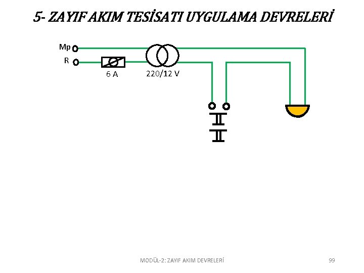 5 - ZAYIF AKIM TESİSATI UYGULAMA DEVRELERİ Mp R 6 A 220/12 V MODÜL-2: