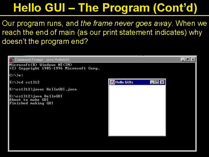 Hello GUI – The Program (Cont’d) Our program runs, and the frame never goes