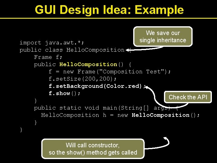 GUI Design Idea: Example We save our single inheritance import java. awt. *; public