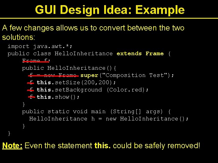 GUI Design Idea: Example A few changes allows us to convert between the two