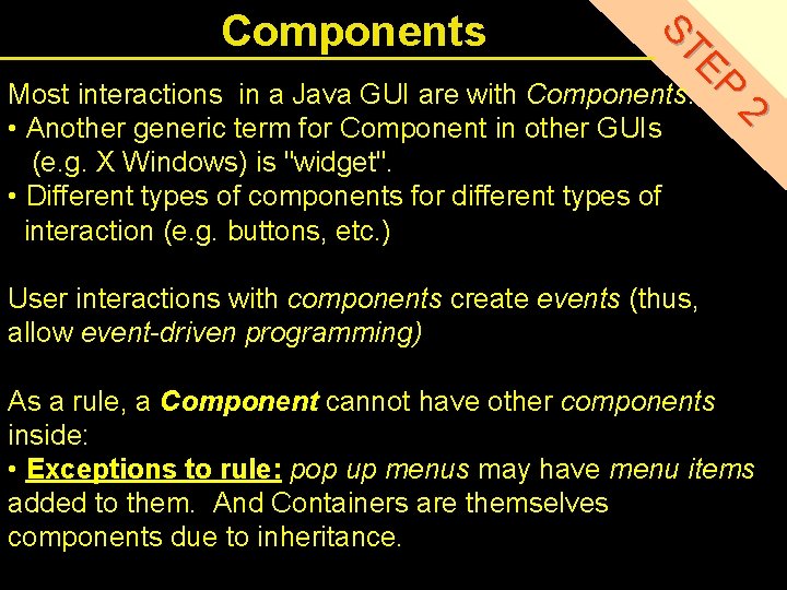 EP ST Components 2 Most interactions in a Java GUI are with Components. •