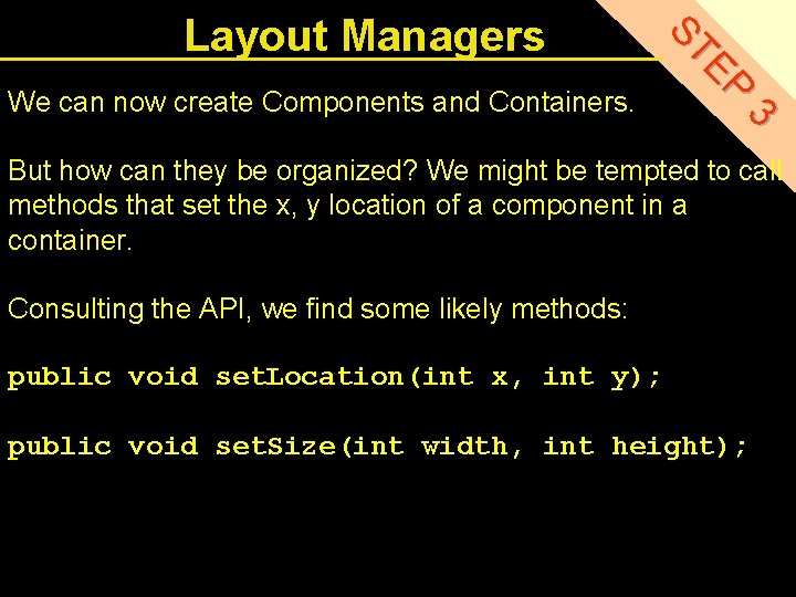 3 We can now create Components and Containers. EP ST Layout Managers But how