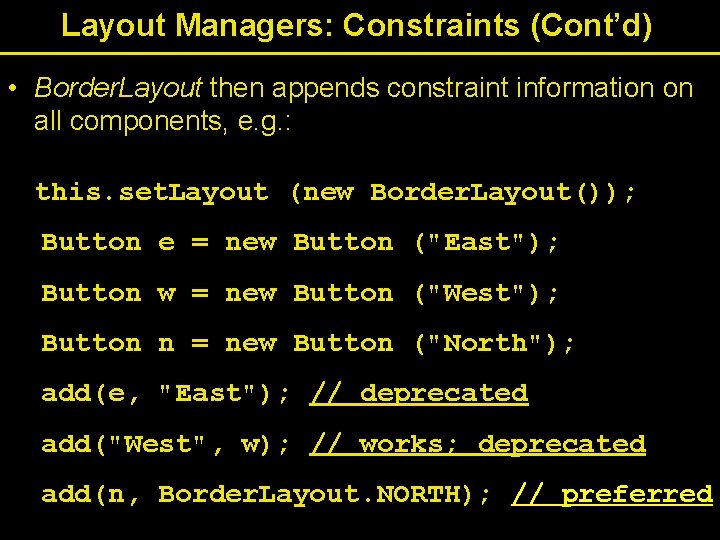Layout Managers: Constraints (Cont’d) • Border. Layout then appends constraint information on all components,