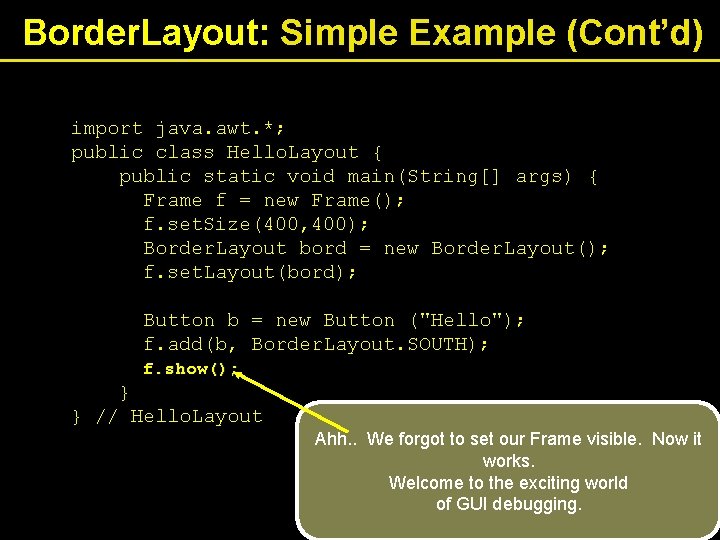 Border. Layout: Simple Example (Cont’d) import java. awt. *; public class Hello. Layout {