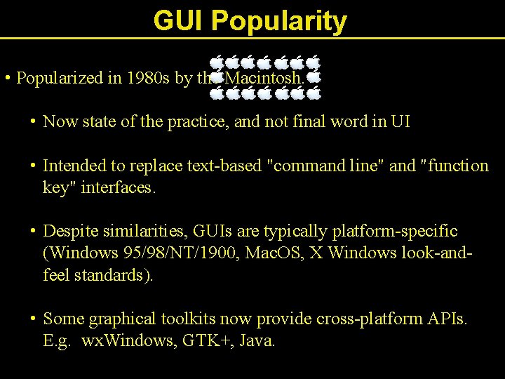 GUI Popularity • Popularized in 1980 s by the Macintosh. • Now state of