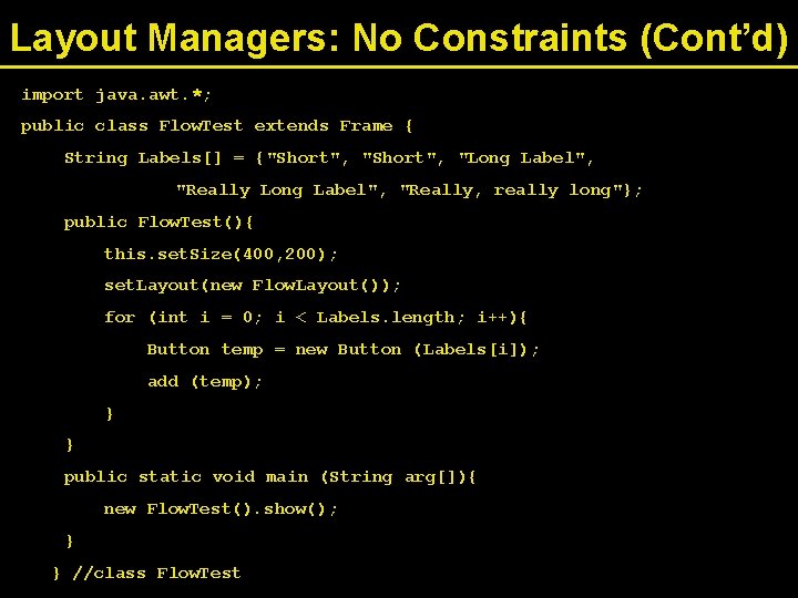 Layout Managers: No Constraints (Cont’d) import java. awt. *; public class Flow. Test extends