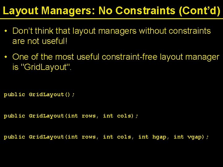 Layout Managers: No Constraints (Cont’d) • Don’t think that layout managers without constraints are
