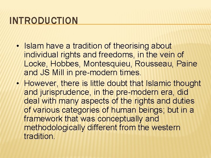 INTRODUCTION • Islam have a tradition of theorising about individual rights and freedoms, in