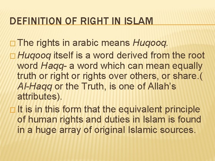 DEFINITION OF RIGHT IN ISLAM � The rights in arabic means Huqooq. � Huqooq