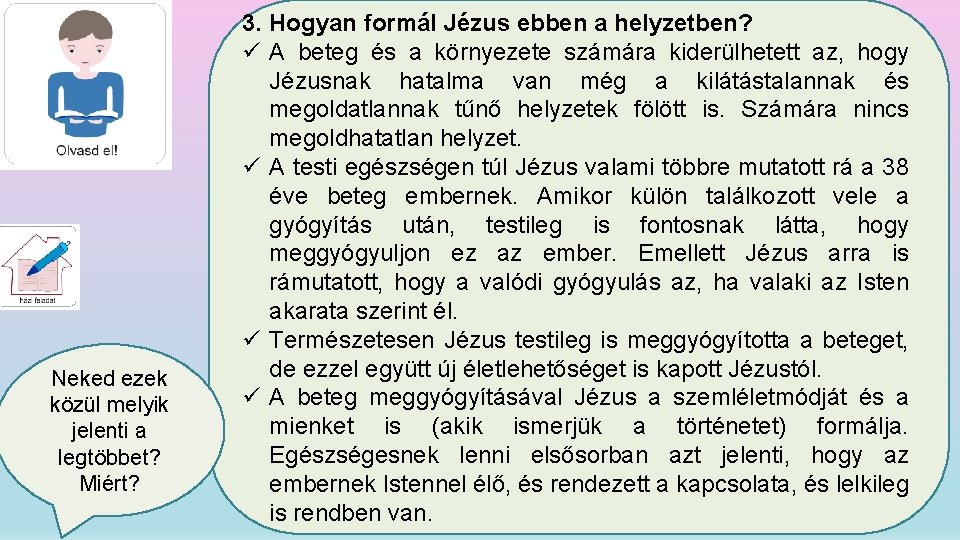 Neked ezek közül melyik jelenti a legtöbbet? Miért? 3. Hogyan formál Jézus ebben a