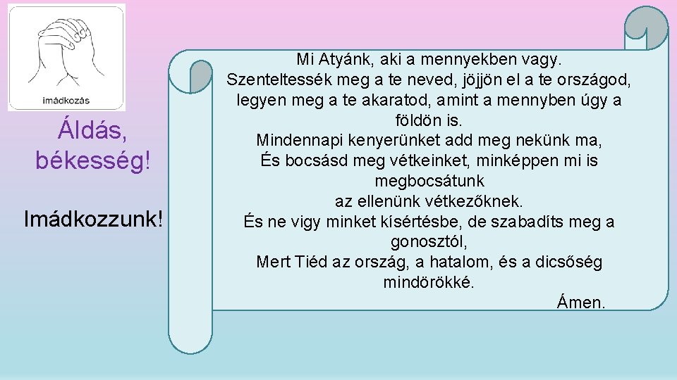 Áldás, békesség! Imádkozzunk! Mi Atyánk, aki a mennyekben vagy. Szenteltessék meg a te neved,