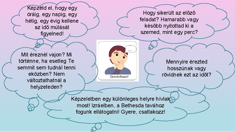 Képzeld el, hogy egy óráig, egy napig, egy hétig, egy évig kellene az idő