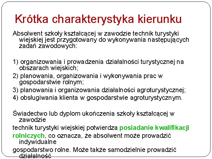 Krótka charakterystyka kierunku Absolwent szkoły kształcącej w zawodzie technik turystyki wiejskiej jest przygotowany do