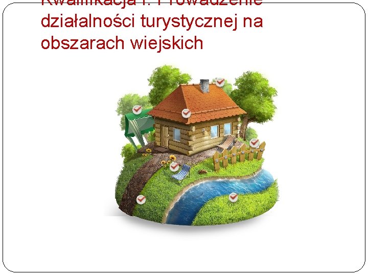 Kwalifikacja I: Prowadzenie działalności turystycznej na obszarach wiejskich 