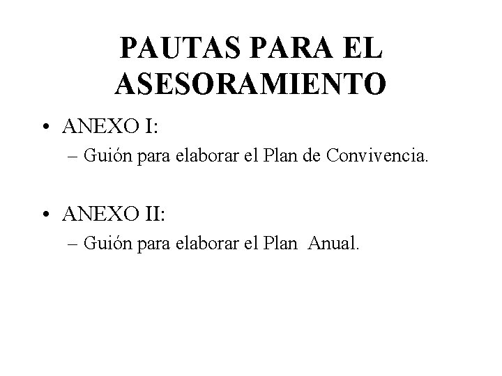PAUTAS PARA EL ASESORAMIENTO • ANEXO I: – Guión para elaborar el Plan de