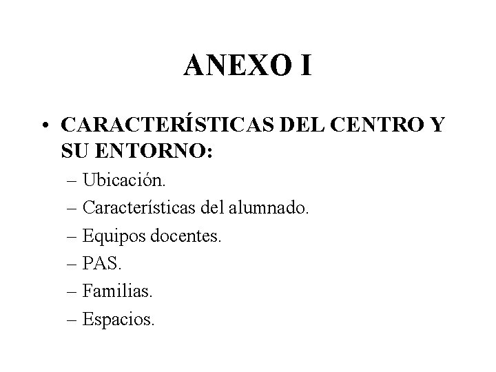 ANEXO I • CARACTERÍSTICAS DEL CENTRO Y SU ENTORNO: – Ubicación. – Características del