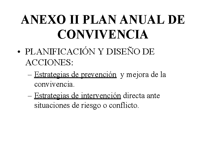 ANEXO II PLAN ANUAL DE CONVIVENCIA • PLANIFICACIÓN Y DISEÑO DE ACCIONES: – Estrategias